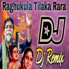 raghukula tilaka rara dj song